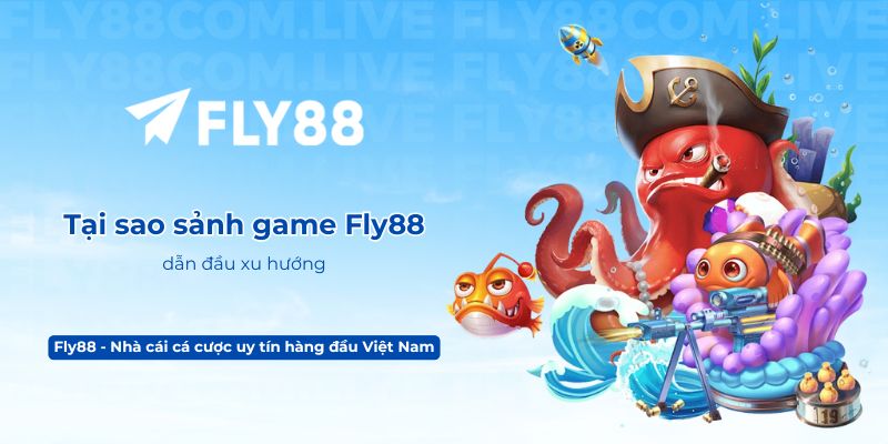 Tại sao sảnh game Fly88 dẫn đầu xu hướng